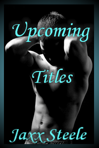 Upcoming Titles by Jaxx Steele